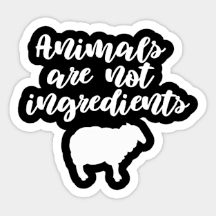 Animals  Are Not Ingredients Sticker